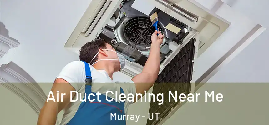 Air Duct Cleaning Near Me Murray - UT