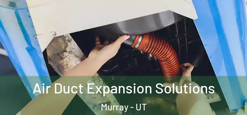  Air Duct Expansion Solutions Murray - UT