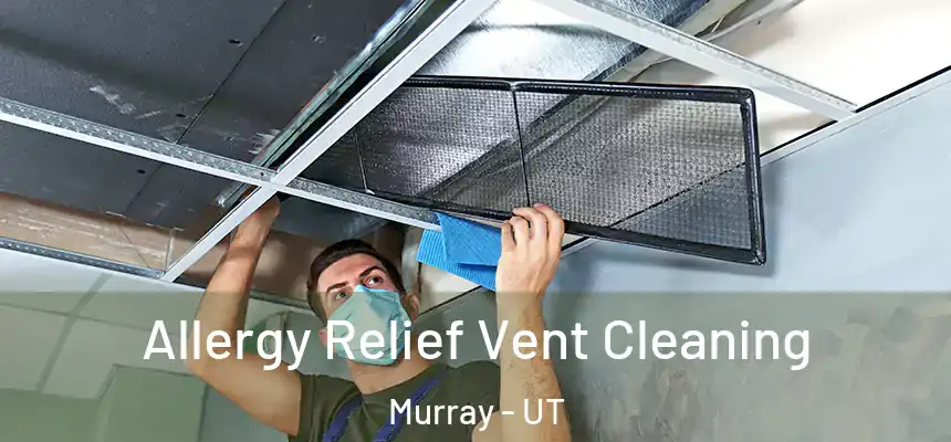  Allergy Relief Vent Cleaning Murray - UT