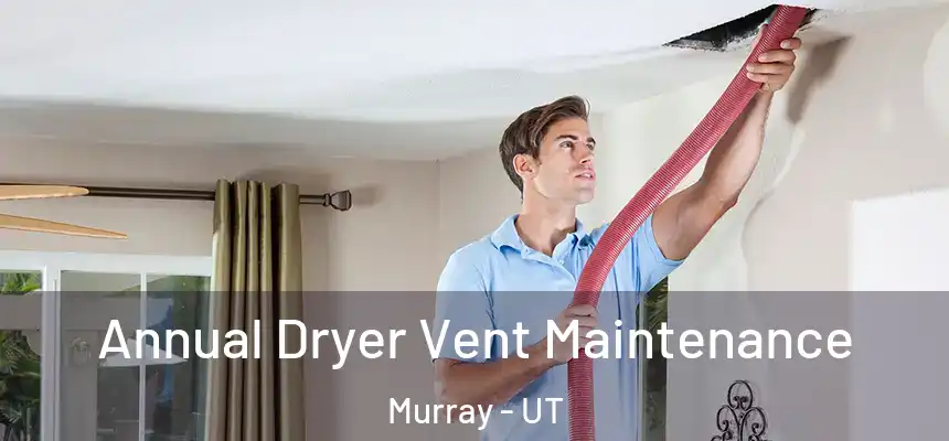  Annual Dryer Vent Maintenance Murray - UT