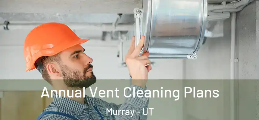  Annual Vent Cleaning Plans Murray - UT