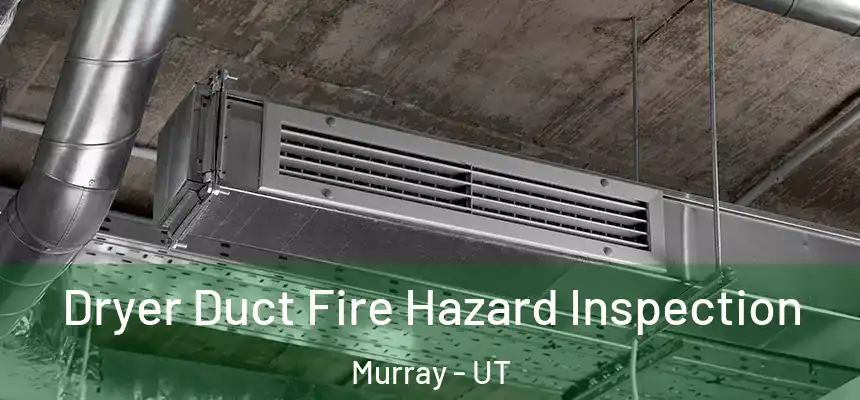  Dryer Duct Fire Hazard Inspection Murray - UT