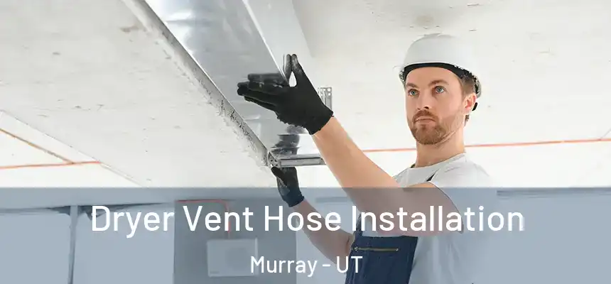  Dryer Vent Hose Installation Murray - UT