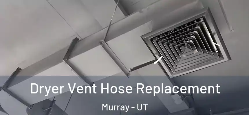  Dryer Vent Hose Replacement Murray - UT
