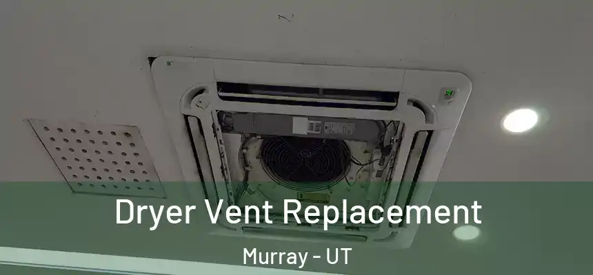  Dryer Vent Replacement Murray - UT
