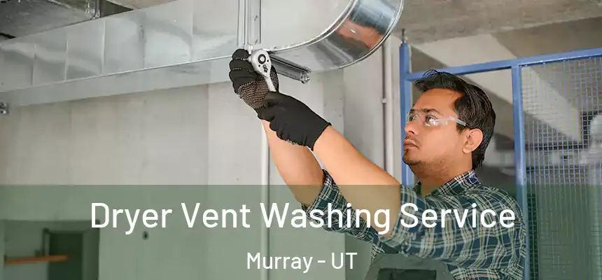  Dryer Vent Washing Service Murray - UT