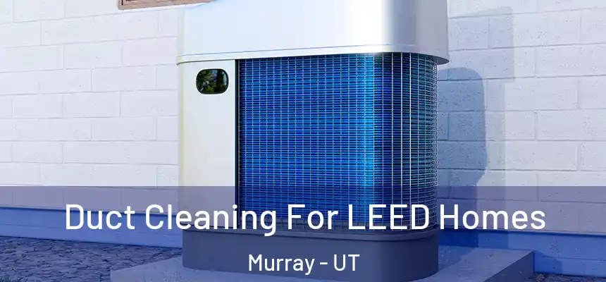  Duct Cleaning For LEED Homes Murray - UT