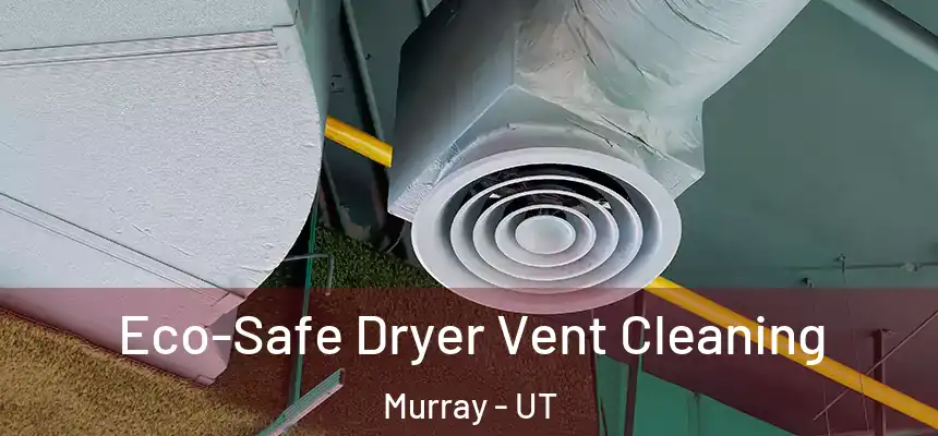 Eco-Safe Dryer Vent Cleaning Murray - UT