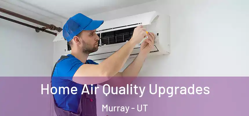  Home Air Quality Upgrades Murray - UT