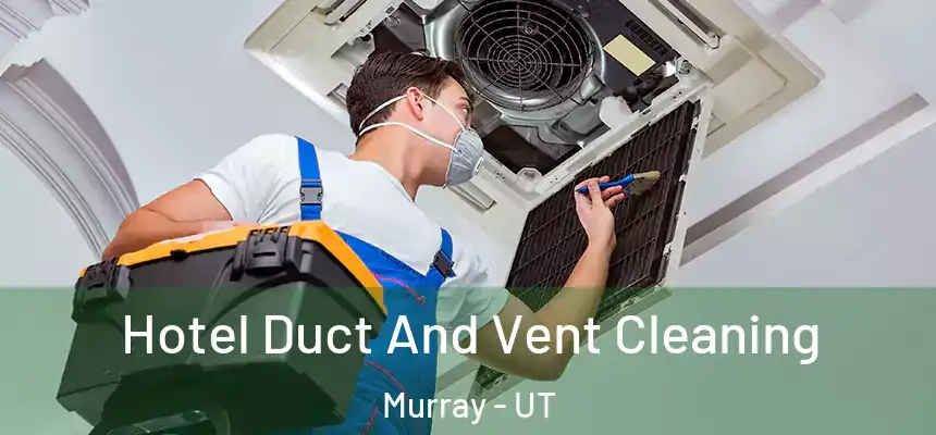 Hotel Duct And Vent Cleaning Murray - UT