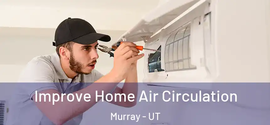  Improve Home Air Circulation Murray - UT
