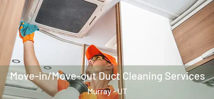 Move-in/Move-out Duct Cleaning Services Murray - UT