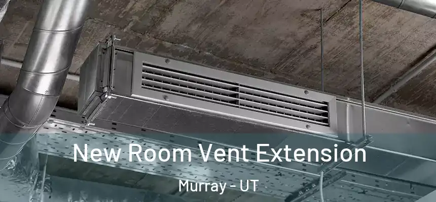  New Room Vent Extension Murray - UT