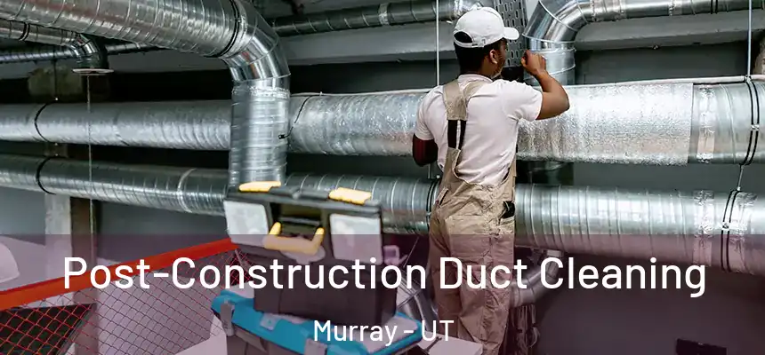  Post-Construction Duct Cleaning Murray - UT