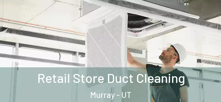  Retail Store Duct Cleaning Murray - UT