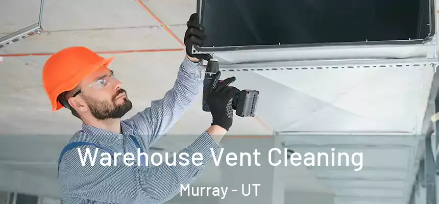  Warehouse Vent Cleaning Murray - UT